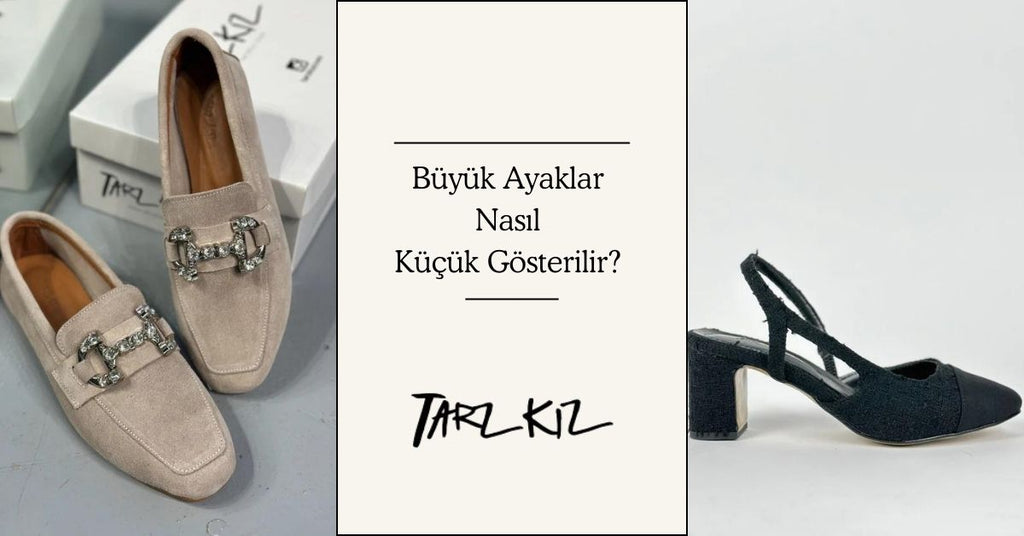 Büyük Ayaklar Nasıl Küçük Gösterilir?
