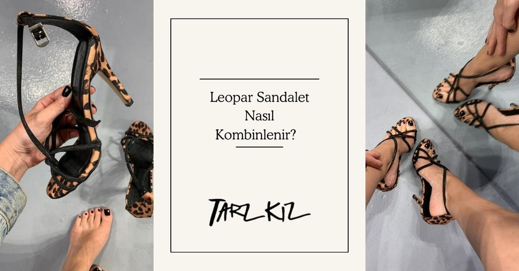 Leopar Sandalet Kombini Nasıl Olmalı?