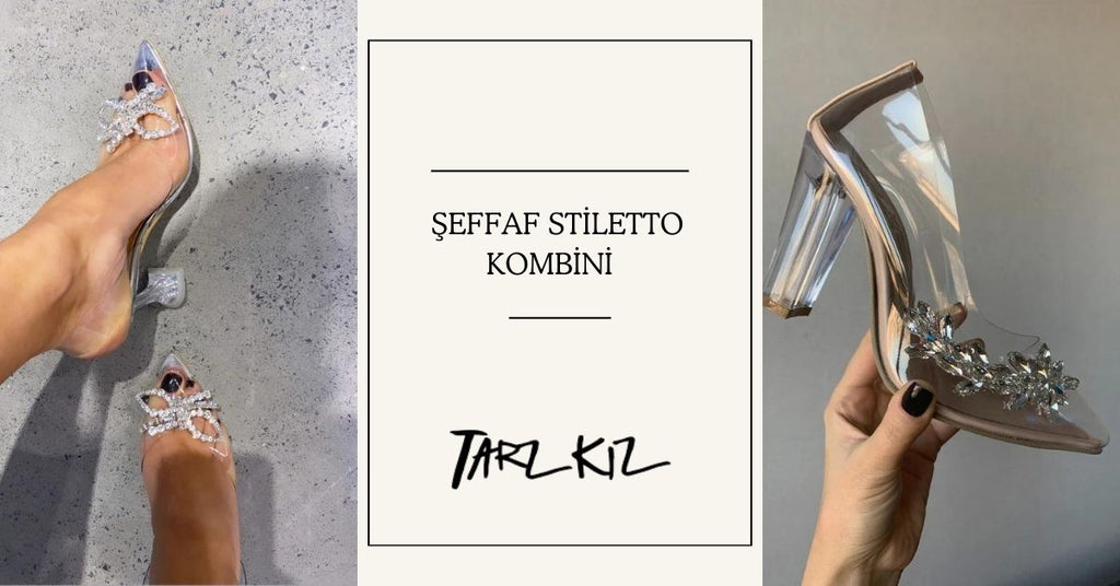 Şeffaf Stiletto Ayakkabı Nasıl Kombinlenir?