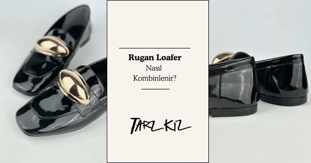 Rugan Loafer Nasıl Kombinlenir?