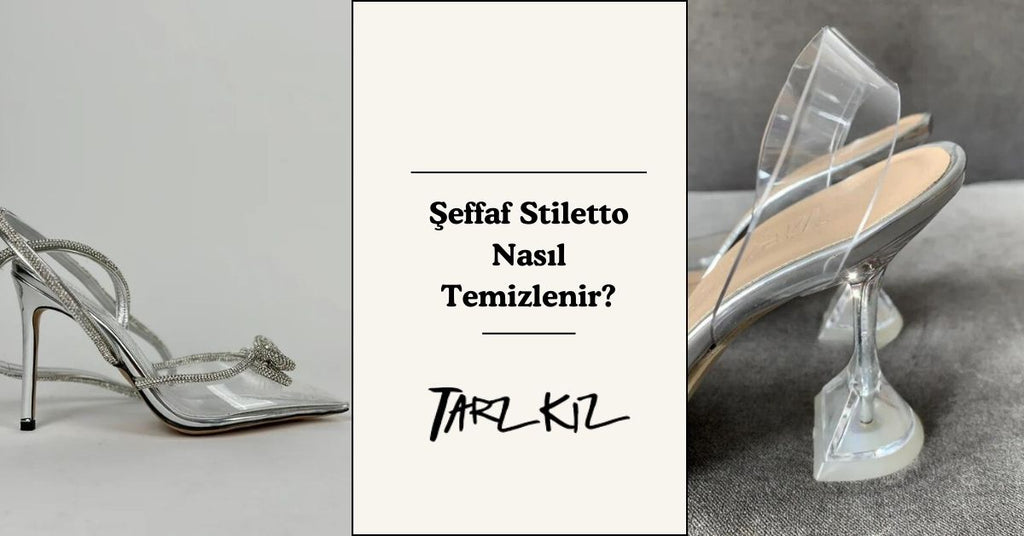 Şeffaf Stiletto Nasıl Temizlenir?