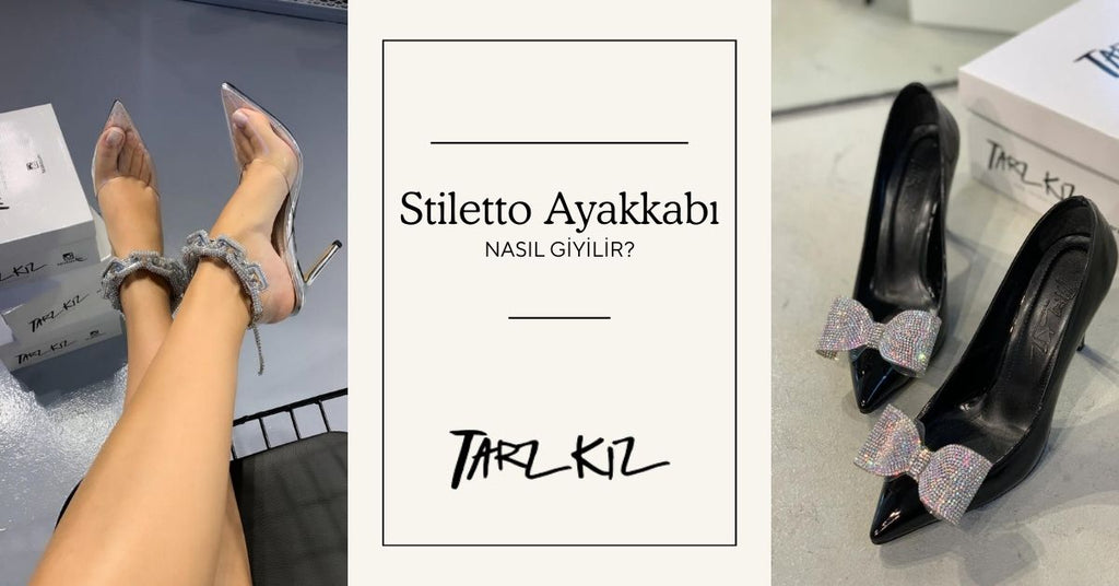 stiletto ayakkabı nasıl giyilir