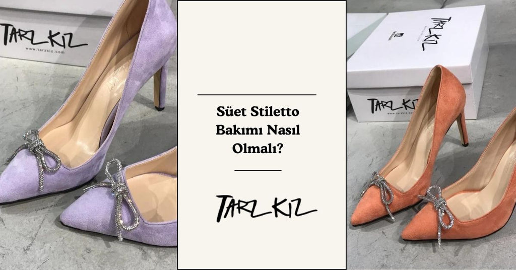 Süet Stiletto Bakımı Nasıl Olmalı?