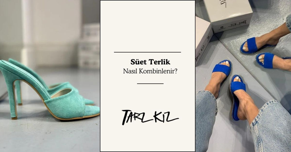 Süet Terlik Nasıl Kombinlenir?